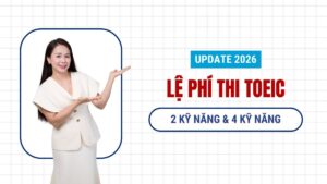 Bảng lệ phí thi TOEIC 2026 cho học sinh sinh viên và người đi làm
