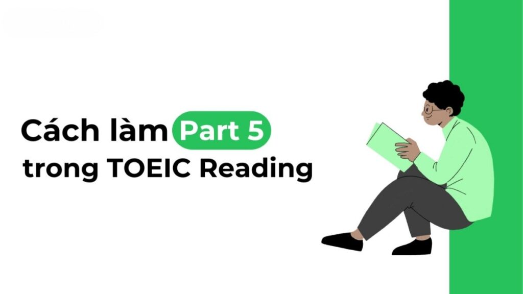 Reading TOEIC: Cấu Trúc, Thời Gian Và Cách Làm Part 5–7 4 Ví dụ nhận diện từ loại và cấu trúc ngữ pháp trong TOEIC Reading Part 5