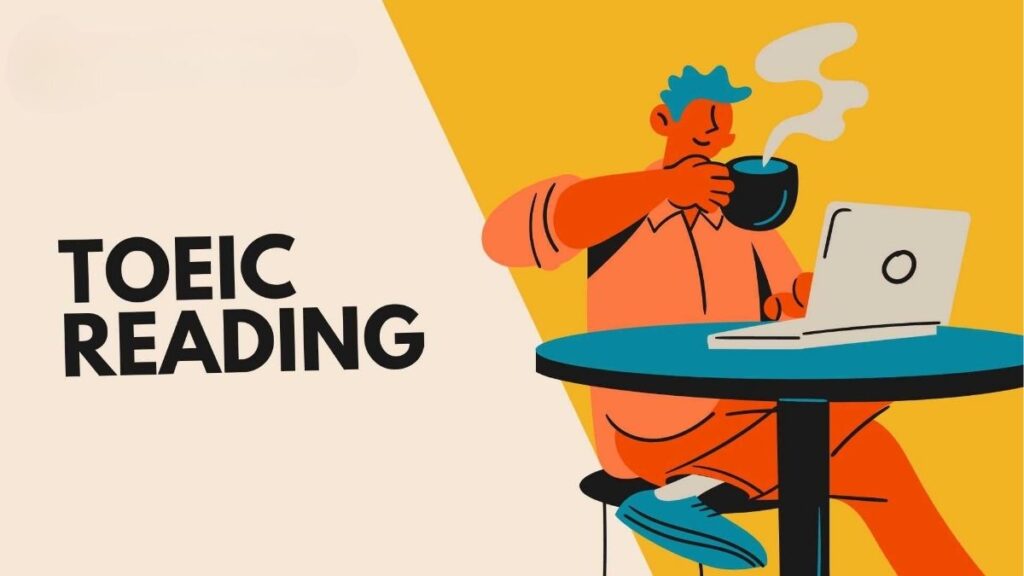 Reading TOEIC: Cấu Trúc, Thời Gian Và Cách Làm Part 5–7 1 Reading TOEIC gồm 100 câu trong 75 phút với ba phần Part 5, Part 6 và Part 7